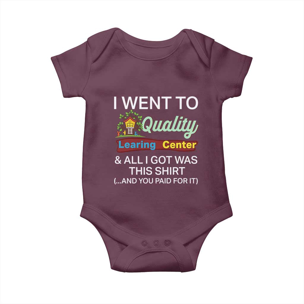 I Went to Quality Learing Center Meme Baby Onesie Funny Sarcastic Viral Education Fail TS02 Maroon Print Your Wear