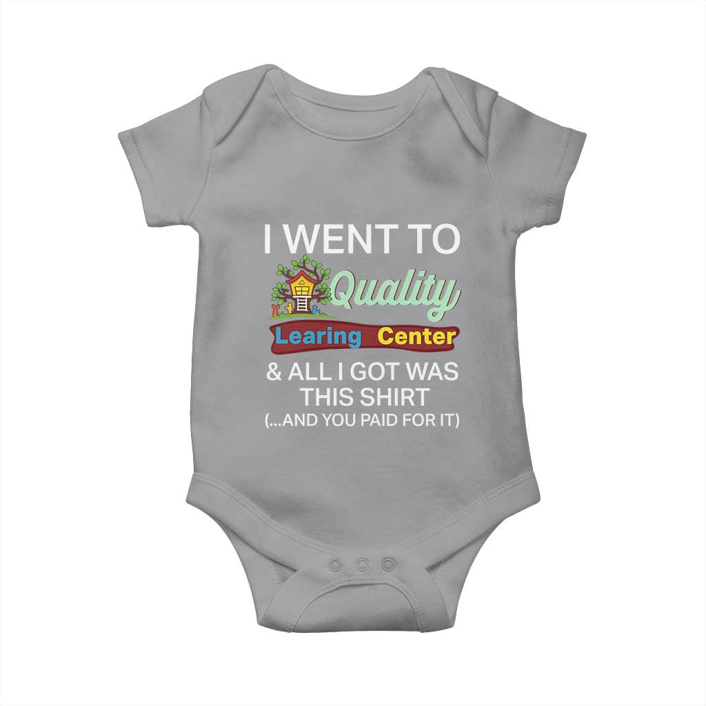 I Went to Quality Learing Center Meme Baby Onesie Funny Sarcastic Viral Education Fail TS02 Sport Gray Print Your Wear