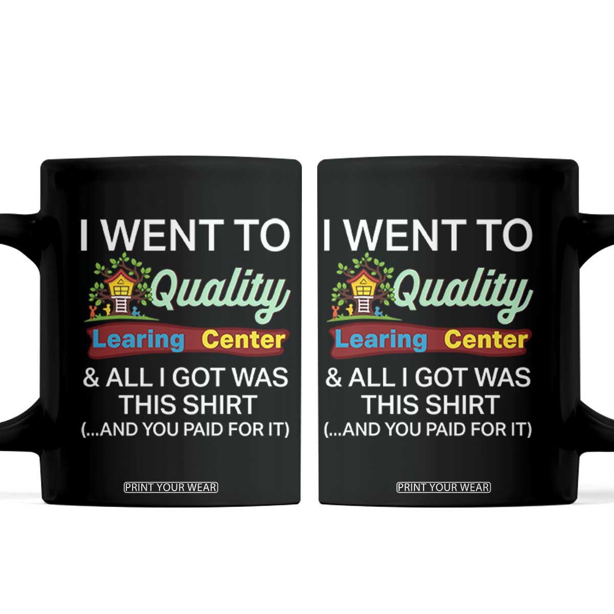 I Went to Quality Learing Center Meme Coffee Mug Funny Sarcastic Viral Education Fail TS02 Black Print Your Wear