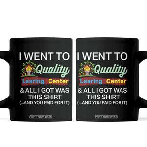 I Went to Quality Learing Center Meme Coffee Mug Funny Sarcastic Viral Education Fail TS02 Black Print Your Wear