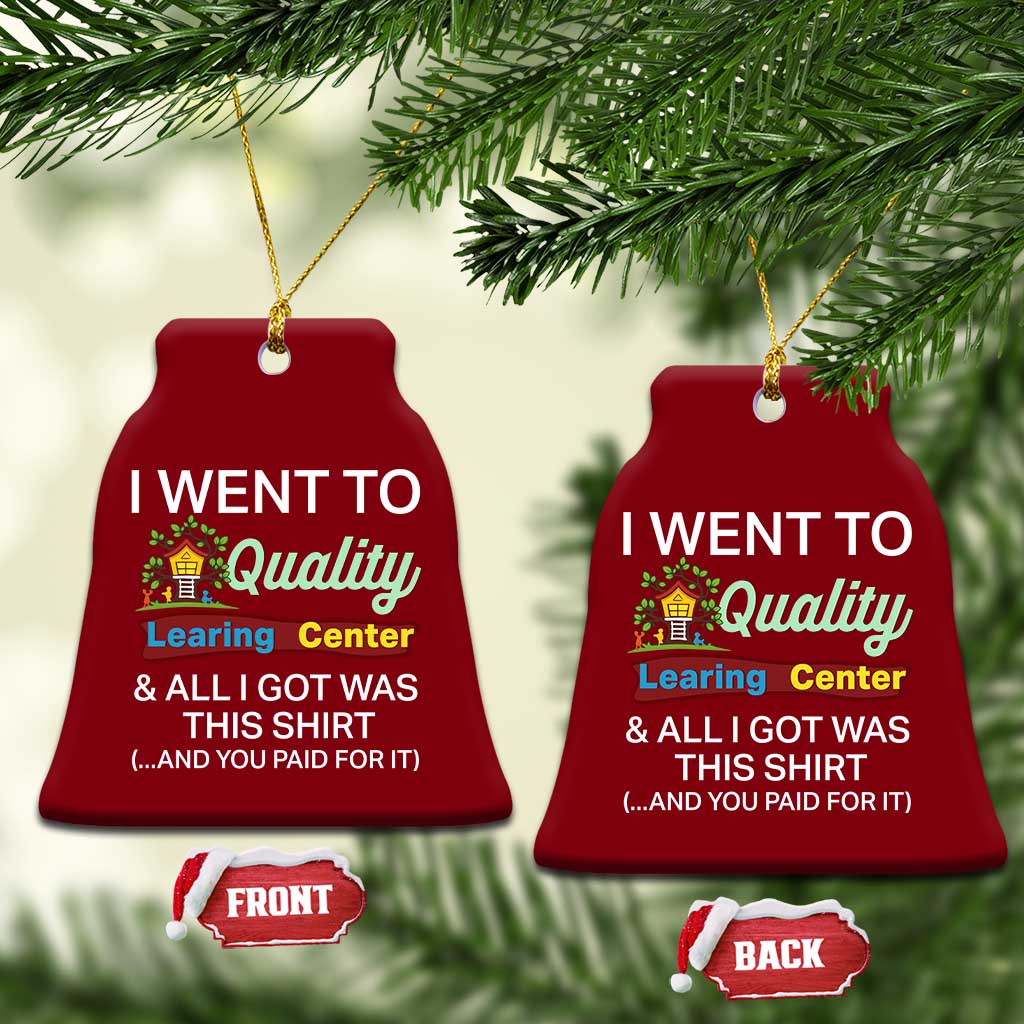I Went to Quality Learing Center Meme Ceramic Ornament Funny Sarcastic Viral Education Fail TS02 Print Your Wear