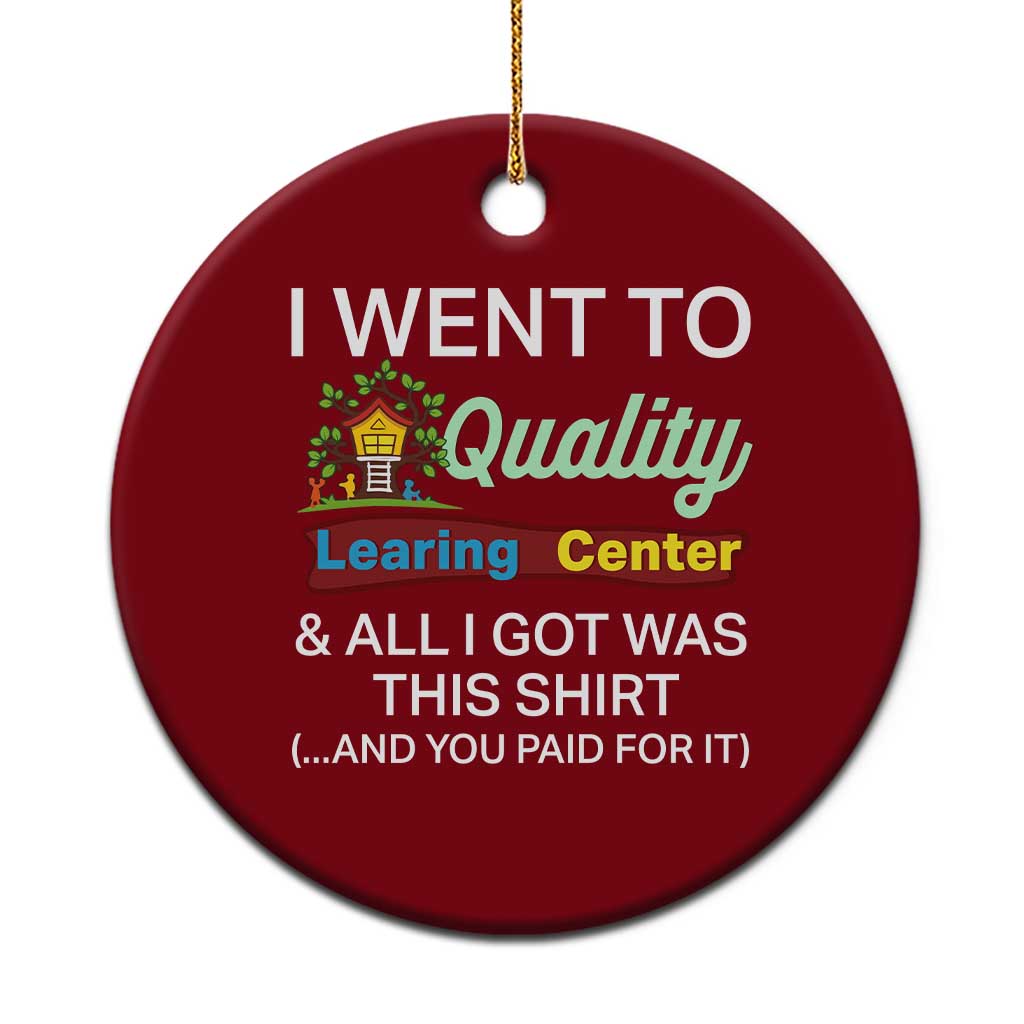 I Went to Quality Learing Center Meme Ceramic Ornament Funny Sarcastic Viral Education Fail TS02 1pc Red Print Your Wear