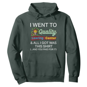 I Went to Quality Learing Center Meme Hoodie Funny Sarcastic Viral Education Fail TS02 Dark Forest Green Print Your Wear