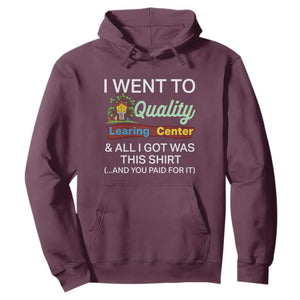 I Went to Quality Learing Center Meme Hoodie Funny Sarcastic Viral Education Fail TS02 Maroon Print Your Wear
