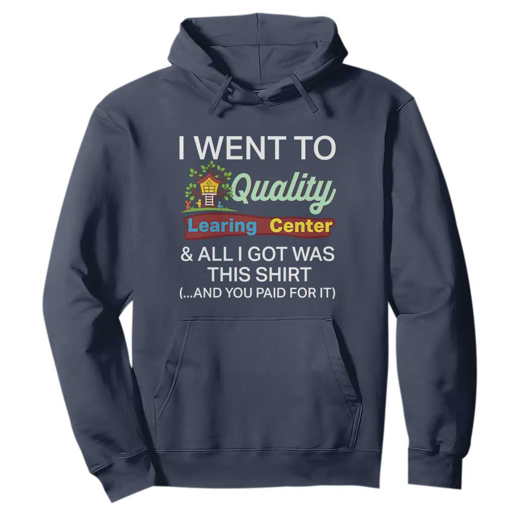 I Went to Quality Learing Center Meme Hoodie Funny Sarcastic Viral Education Fail TS02 Navy Print Your Wear
