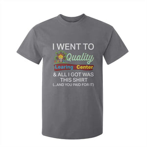 I Went to Quality Learing Center Meme T Shirt For Kid Funny Sarcastic Viral Education Fail TS02 Charcoal Print Your Wear