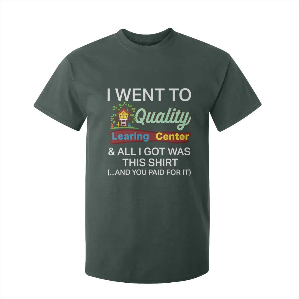 I Went to Quality Learing Center Meme T Shirt For Kid Funny Sarcastic Viral Education Fail TS02 Dark Forest Green Print Your Wear