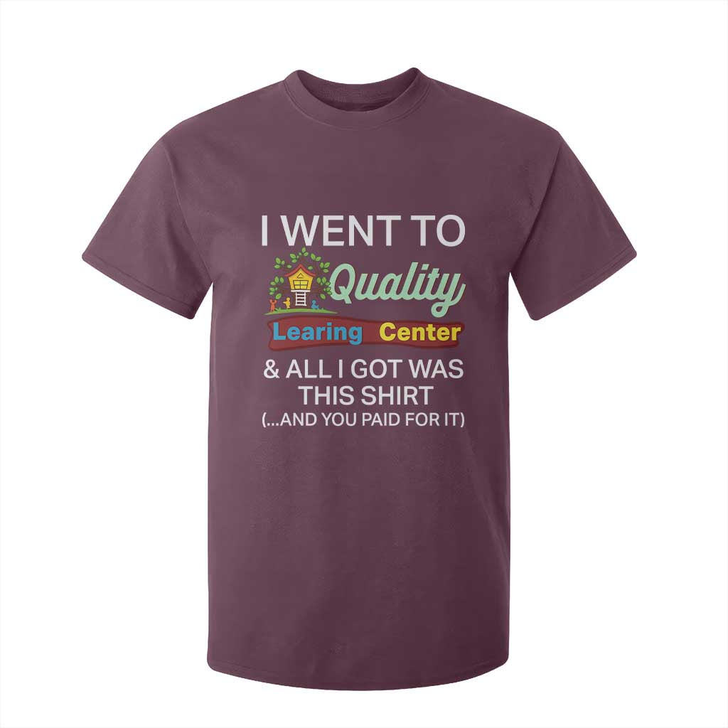 I Went to Quality Learing Center Meme T Shirt For Kid Funny Sarcastic Viral Education Fail TS02 Maroon Print Your Wear