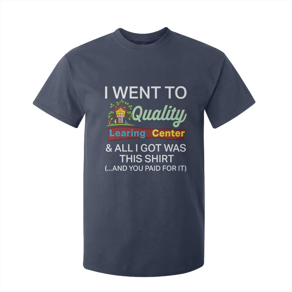 I Went to Quality Learing Center Meme T Shirt For Kid Funny Sarcastic Viral Education Fail TS02 Navy Print Your Wear