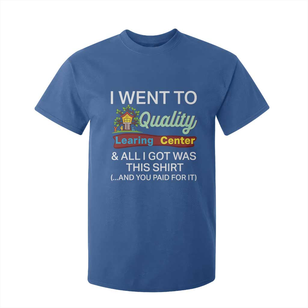 I Went to Quality Learing Center Meme T Shirt For Kid Funny Sarcastic Viral Education Fail TS02 Royal Blue Print Your Wear