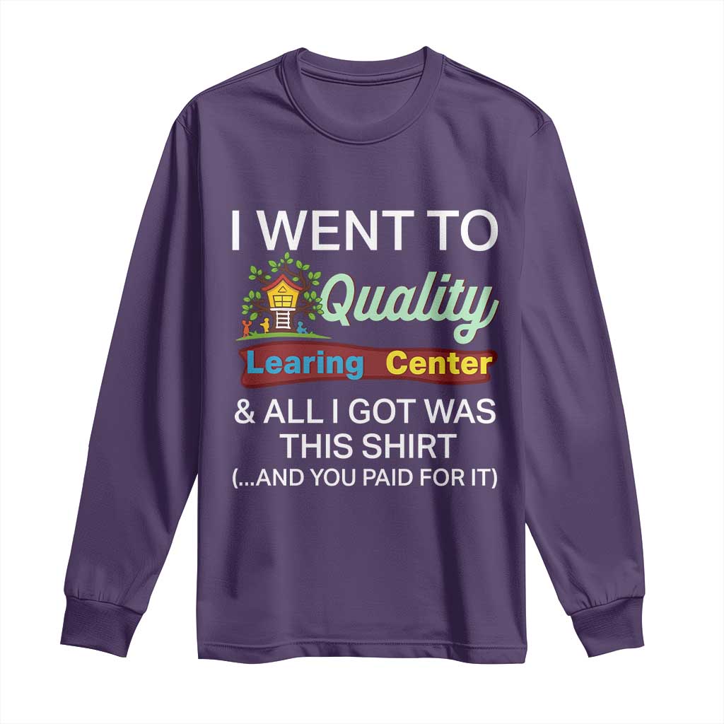 I Went to Quality Learing Center Meme Long Sleeve Shirt Funny Sarcastic Viral Education Fail TS02 Purple Print Your Wear
