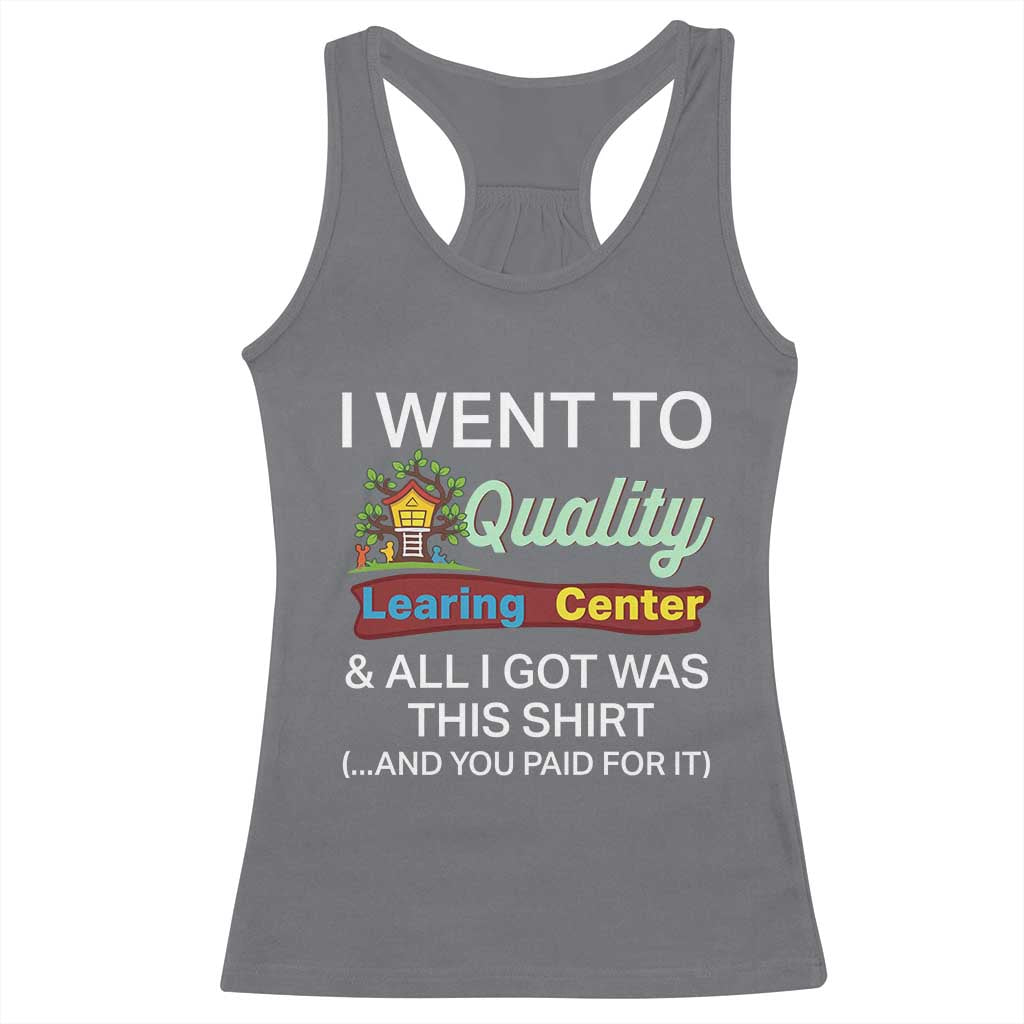 I Went to Quality Learing Center Meme Racerback Tank Top Funny Sarcastic Viral Education Fail TS02 Charcoal Print Your Wear