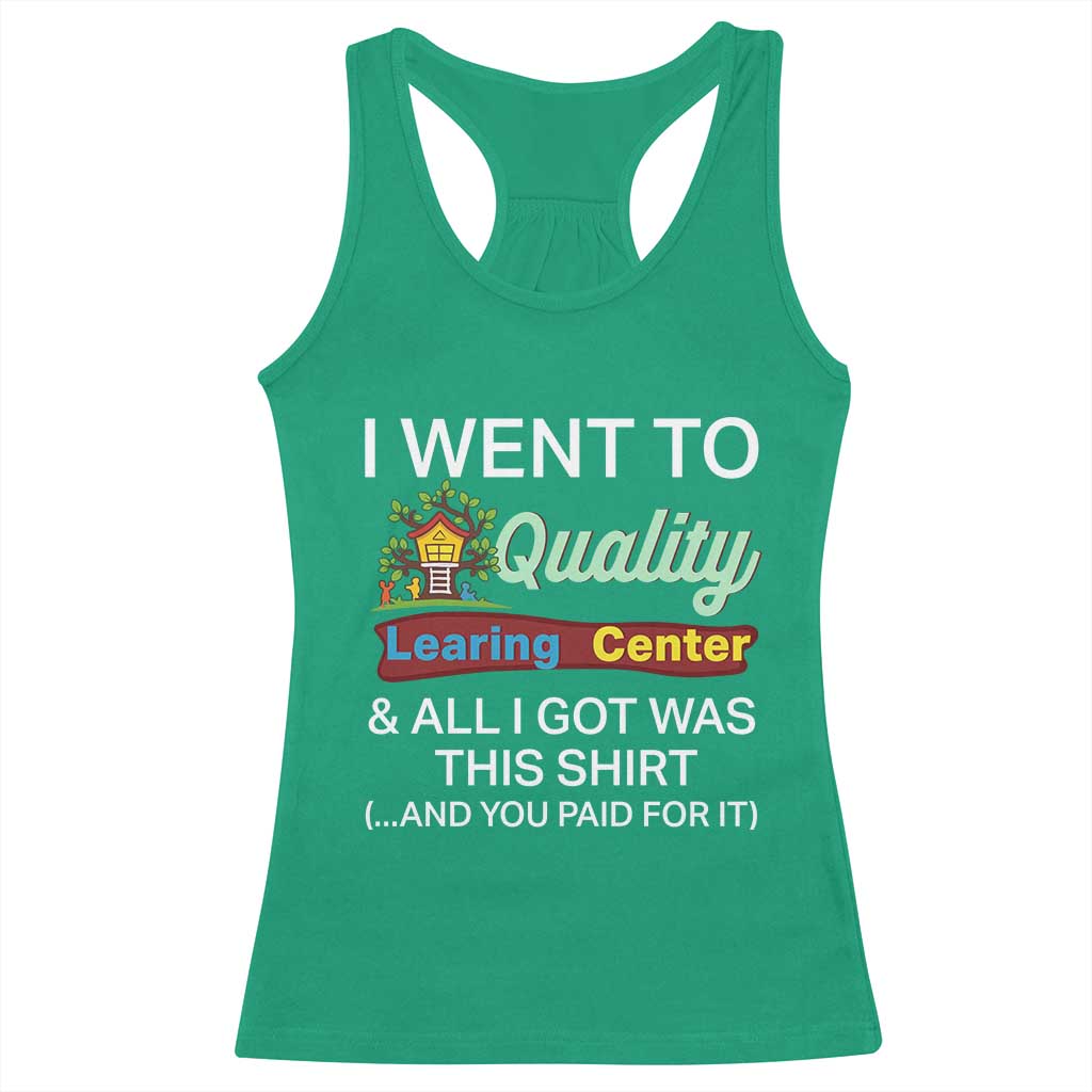 I Went to Quality Learing Center Meme Racerback Tank Top Funny Sarcastic Viral Education Fail TS02 Irish Green Print Your Wear