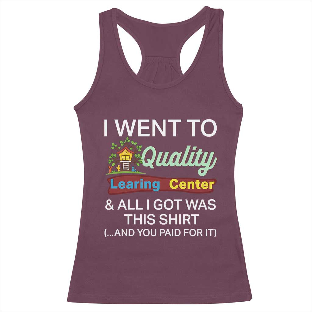I Went to Quality Learing Center Meme Racerback Tank Top Funny Sarcastic Viral Education Fail TS02 Maroon Print Your Wear