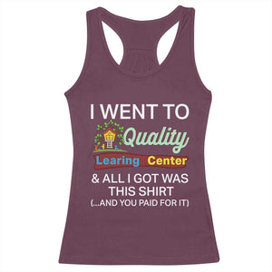 I Went to Quality Learing Center Meme Racerback Tank Top Funny Sarcastic Viral Education Fail TS02 Maroon Print Your Wear