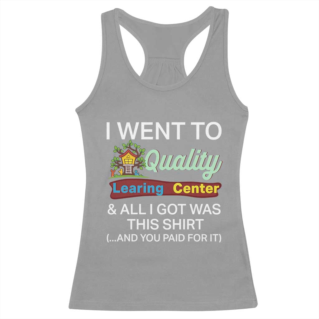 I Went to Quality Learing Center Meme Racerback Tank Top Funny Sarcastic Viral Education Fail TS02 Sport Gray Print Your Wear