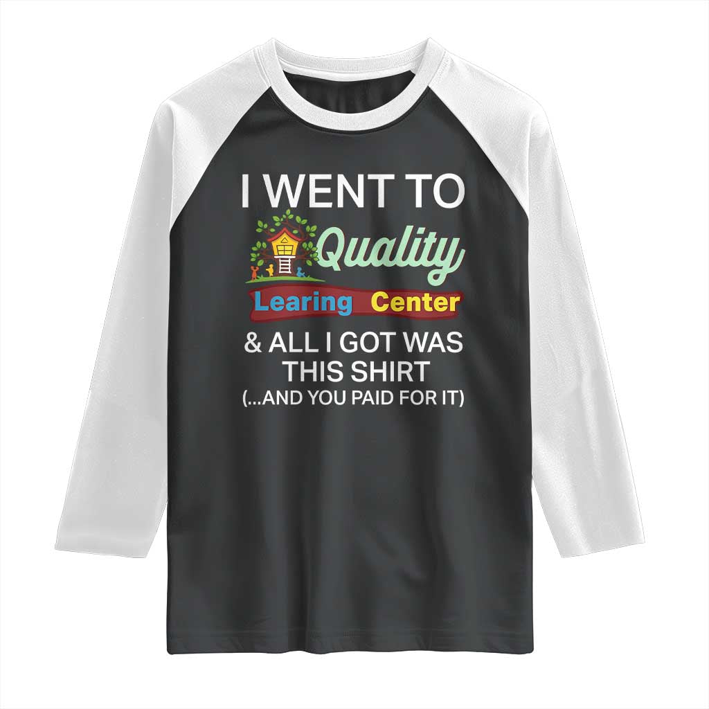 I Went to Quality Learing Center Meme Raglan Shirt Funny Sarcastic Viral Education Fail TS02 Black White Print Your Wear