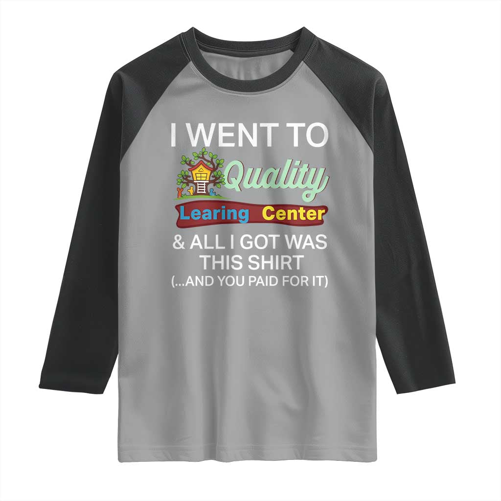 I Went to Quality Learing Center Meme Raglan Shirt Funny Sarcastic Viral Education Fail TS02 Sport Gray Black Print Your Wear