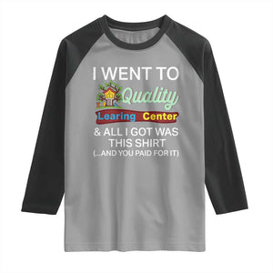 I Went to Quality Learing Center Meme Raglan Shirt Funny Sarcastic Viral Education Fail TS02 Sport Gray Black Print Your Wear