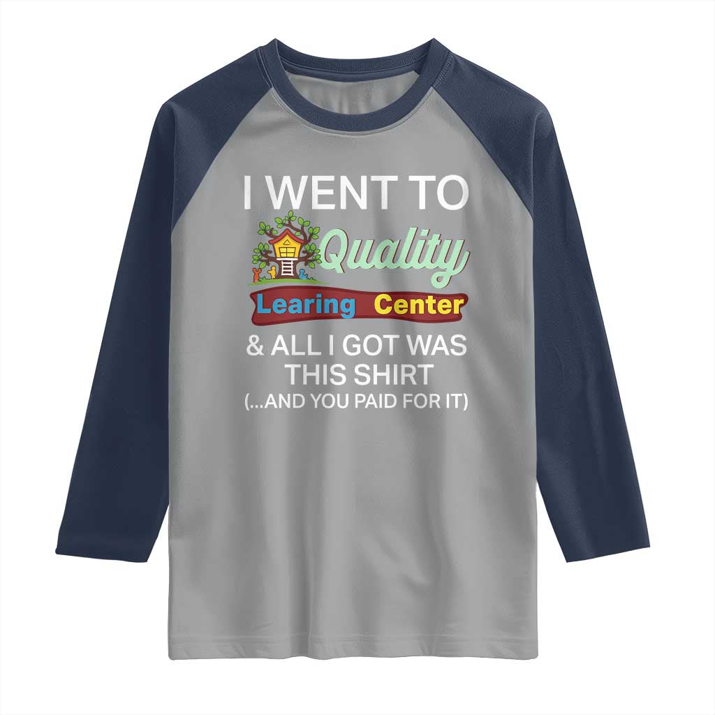 I Went to Quality Learing Center Meme Raglan Shirt Funny Sarcastic Viral Education Fail TS02 Sport Gray Navy Print Your Wear
