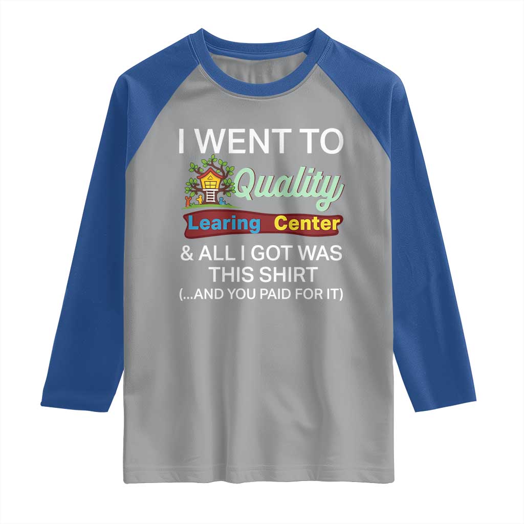 I Went to Quality Learing Center Meme Raglan Shirt Funny Sarcastic Viral Education Fail TS02 Sport Gray Royal Print Your Wear