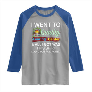 I Went to Quality Learing Center Meme Raglan Shirt Funny Sarcastic Viral Education Fail TS02 Sport Gray Royal Print Your Wear