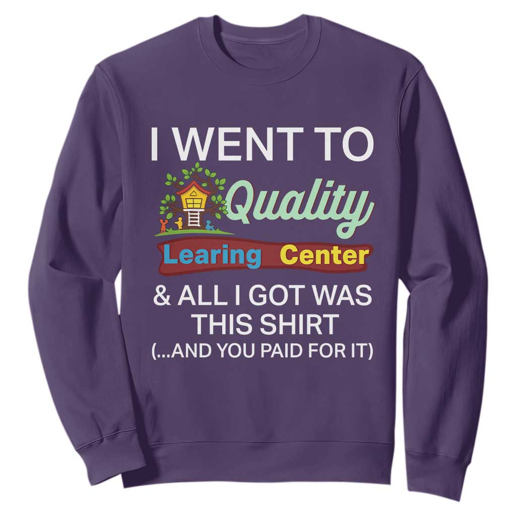 I Went to Quality Learing Center Meme Sweatshirt Funny Sarcastic Viral Education Fail TS02 Purple Print Your Wear