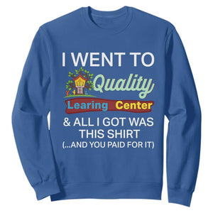 I Went to Quality Learing Center Meme Sweatshirt Funny Sarcastic Viral Education Fail TS02 Royal Blue Print Your Wear