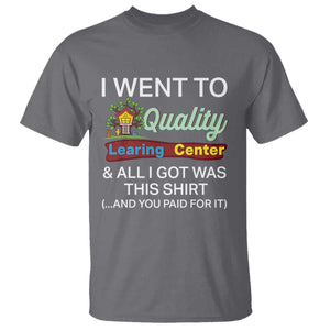 I Went to Quality Learing Center Meme T Shirt Funny Sarcastic Viral Education Fail TS02 Charcoal Print Your Wear