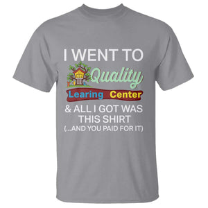 I Went to Quality Learing Center Meme T Shirt Funny Sarcastic Viral Education Fail TS02 Sport Gray Print Your Wear