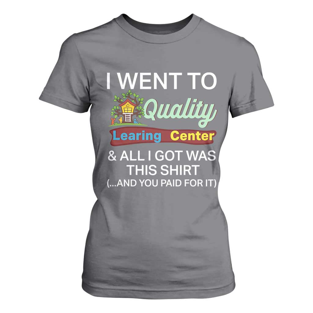 I Went to Quality Learing Center Meme T Shirt For Women Funny Sarcastic Viral Education Fail TS02 Charcoal Print Your Wear