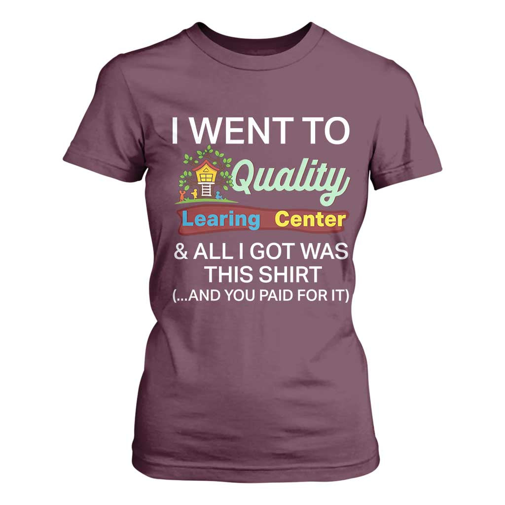 I Went to Quality Learing Center Meme T Shirt For Women Funny Sarcastic Viral Education Fail TS02 Maroon Print Your Wear