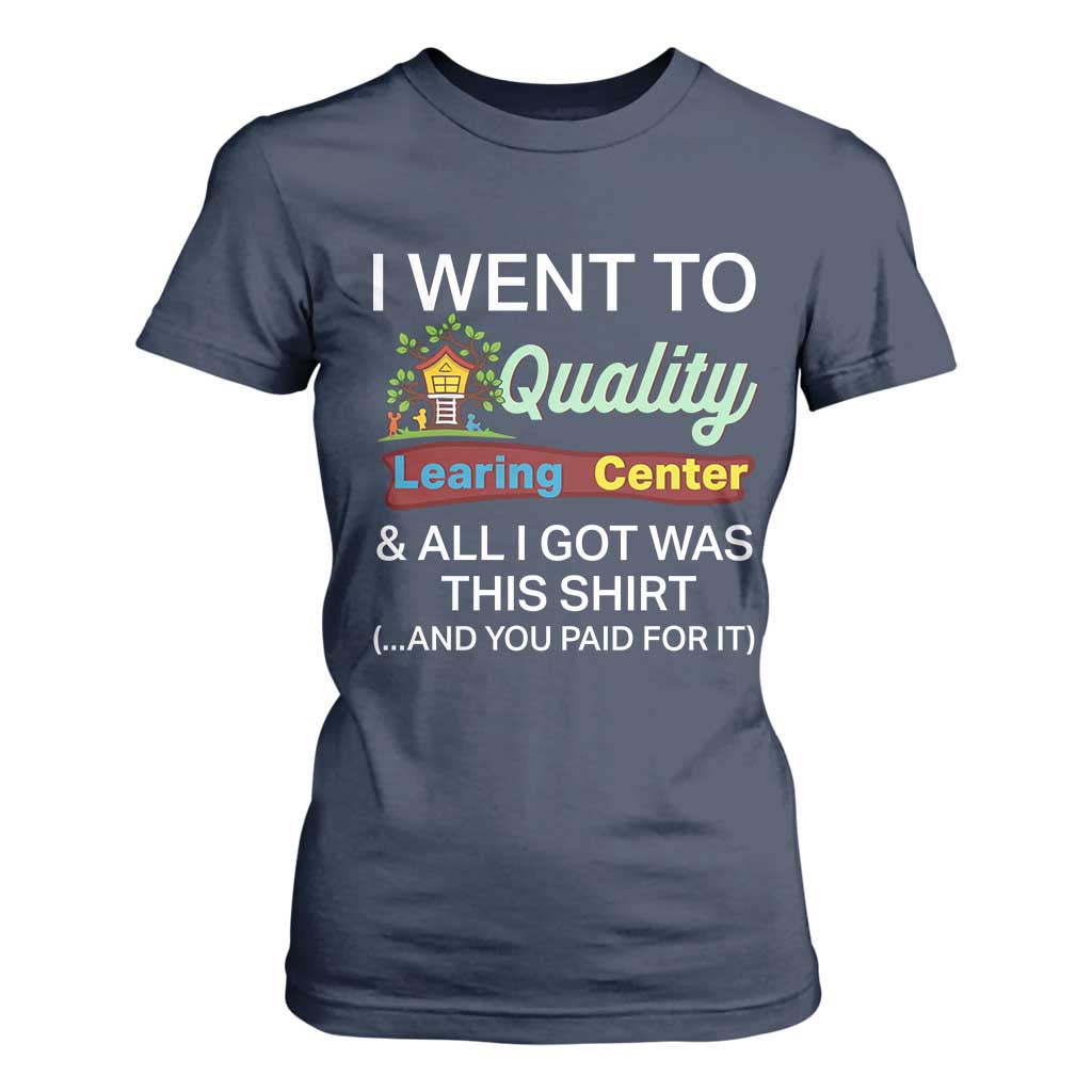 I Went to Quality Learing Center Meme T Shirt For Women Funny Sarcastic Viral Education Fail TS02 Navy Print Your Wear