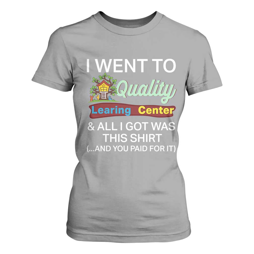 I Went to Quality Learing Center Meme T Shirt For Women Funny Sarcastic Viral Education Fail TS02 Sport Gray Print Your Wear