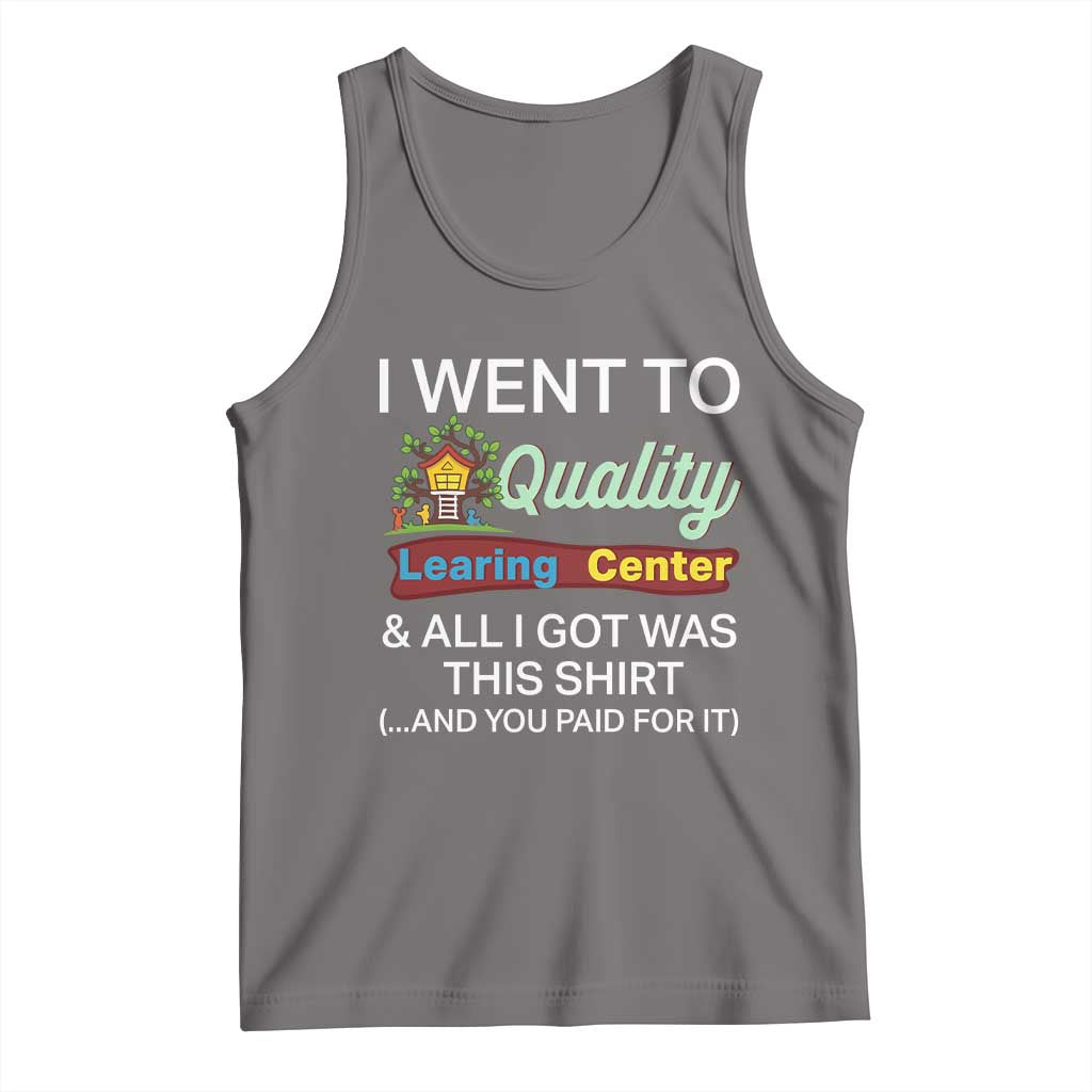 I Went to Quality Learing Center Meme Tank Top Funny Sarcastic Viral Education Fail TS02 Deep Heather Print Your Wear