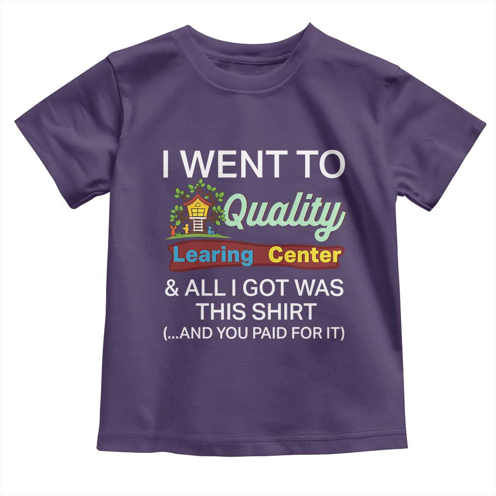 I Went to Quality Learing Center Meme Toddler T Shirt Funny Sarcastic Viral Education Fail TS02 Purple Print Your Wear