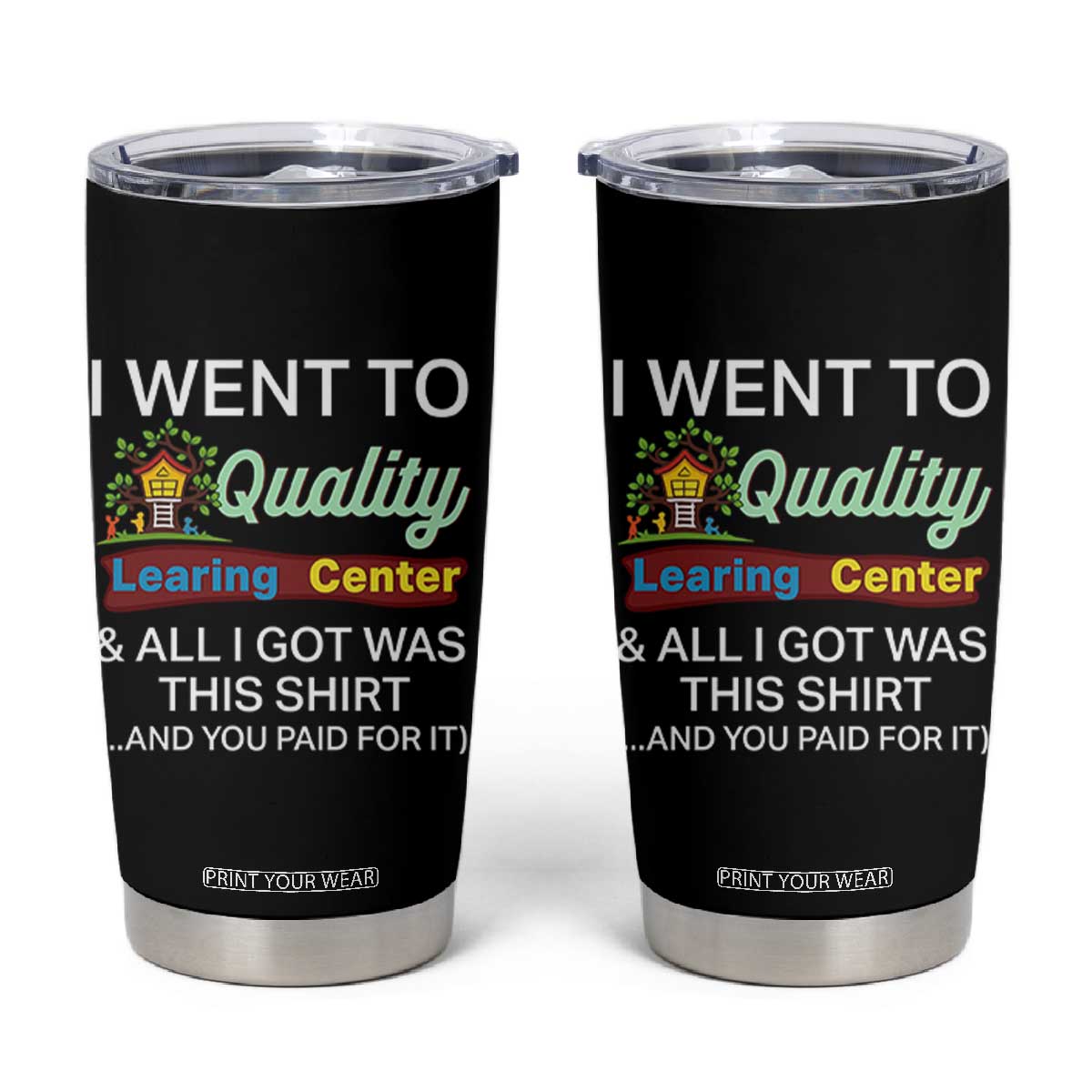 I Went to Quality Learing Center Meme Tumbler Cup Funny Sarcastic Viral Education Fail TS02 Black Print Your Wear