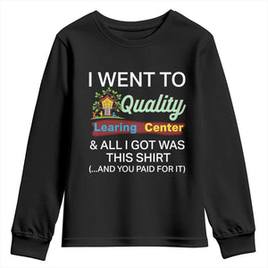 I Went to Quality Learing Center Meme Youth Sweatshirt Funny Sarcastic Viral Education Fail TS02 Black Print Your Wear