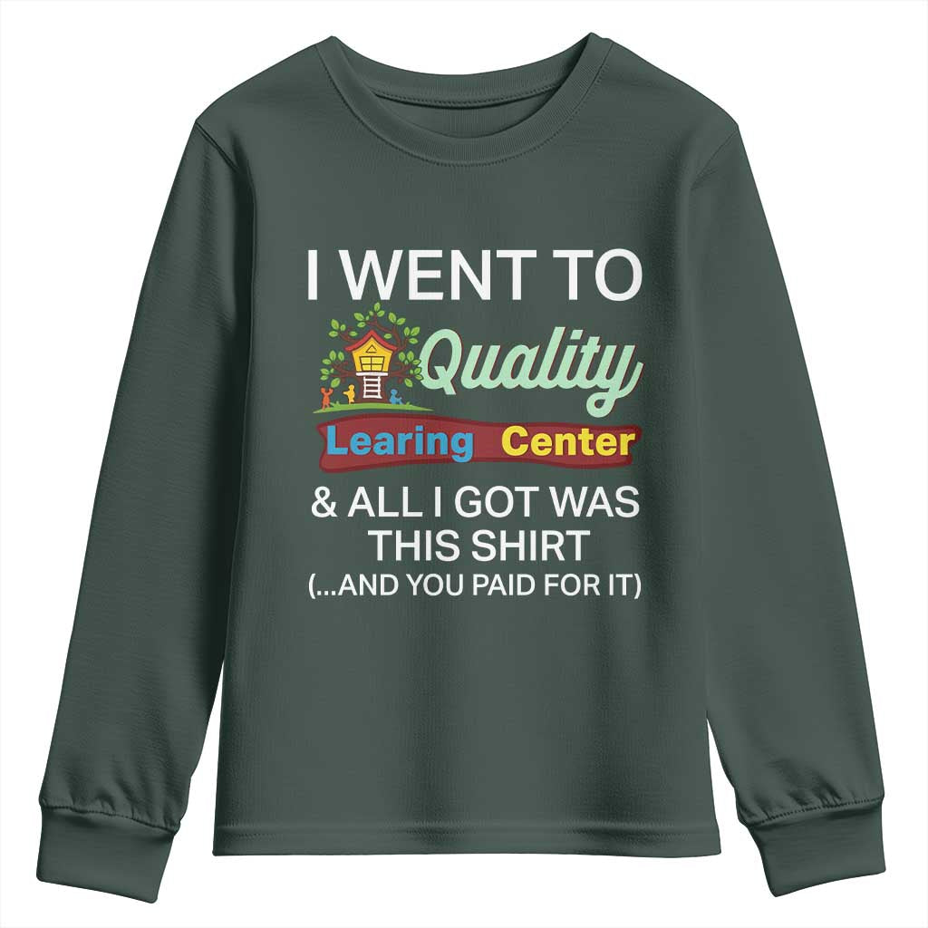 I Went to Quality Learing Center Meme Youth Sweatshirt Funny Sarcastic Viral Education Fail TS02 Dark Forest Green Print Your Wear