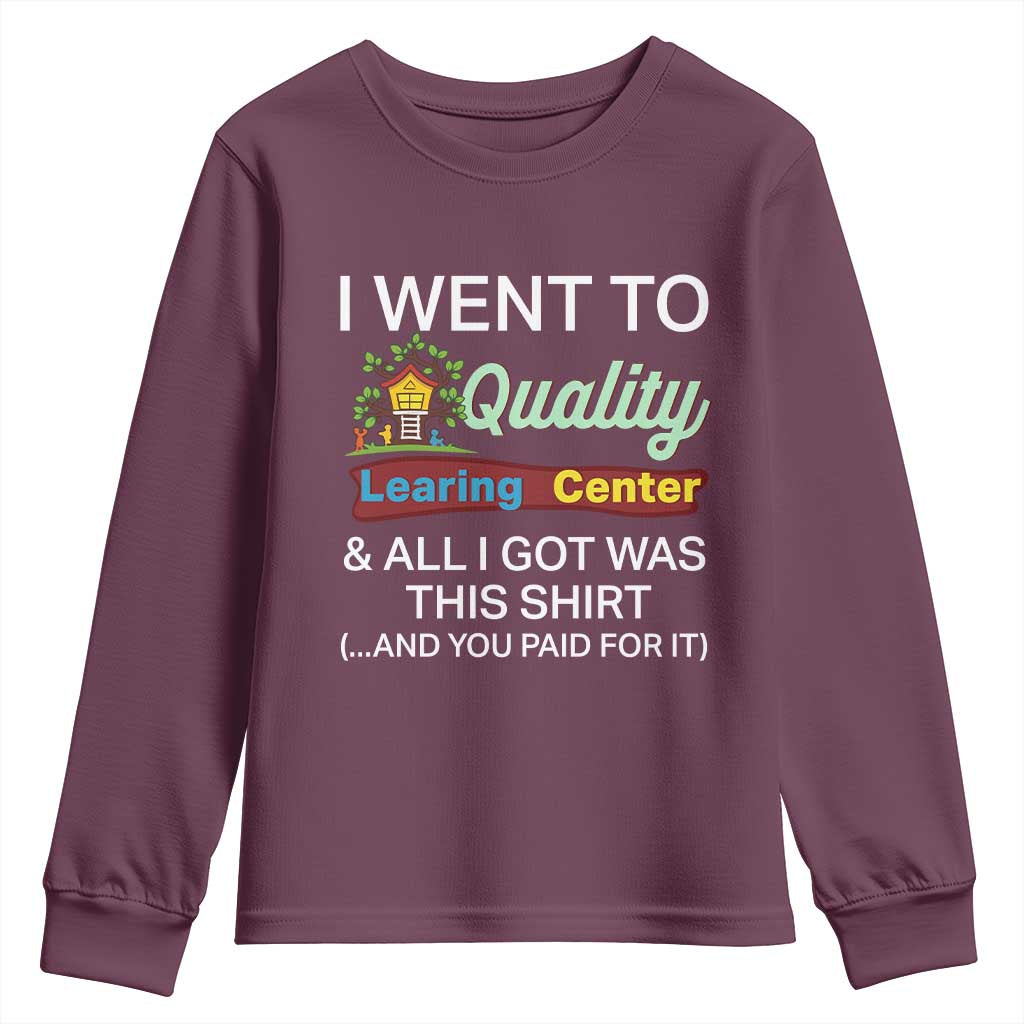 I Went to Quality Learing Center Meme Youth Sweatshirt Funny Sarcastic Viral Education Fail TS02 Maroon Print Your Wear