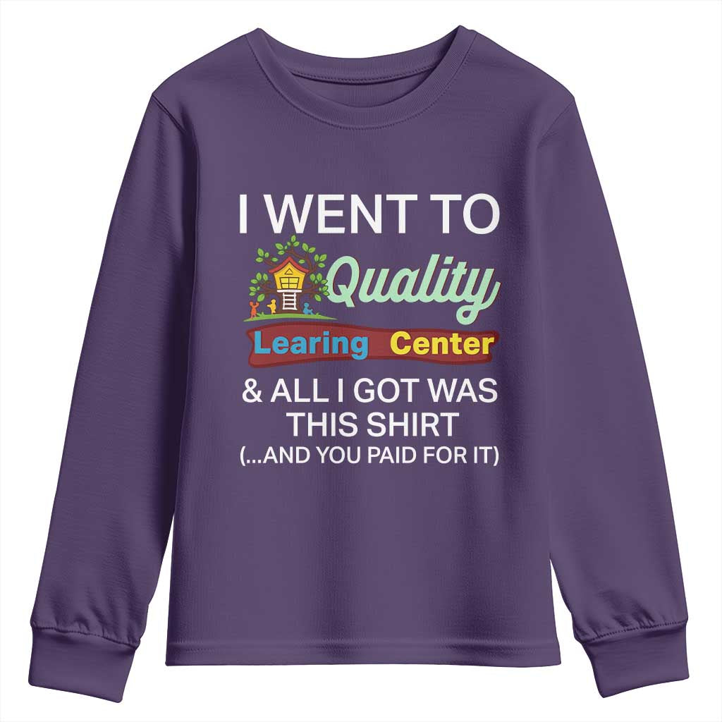 I Went to Quality Learing Center Meme Youth Sweatshirt Funny Sarcastic Viral Education Fail TS02 Purple Print Your Wear