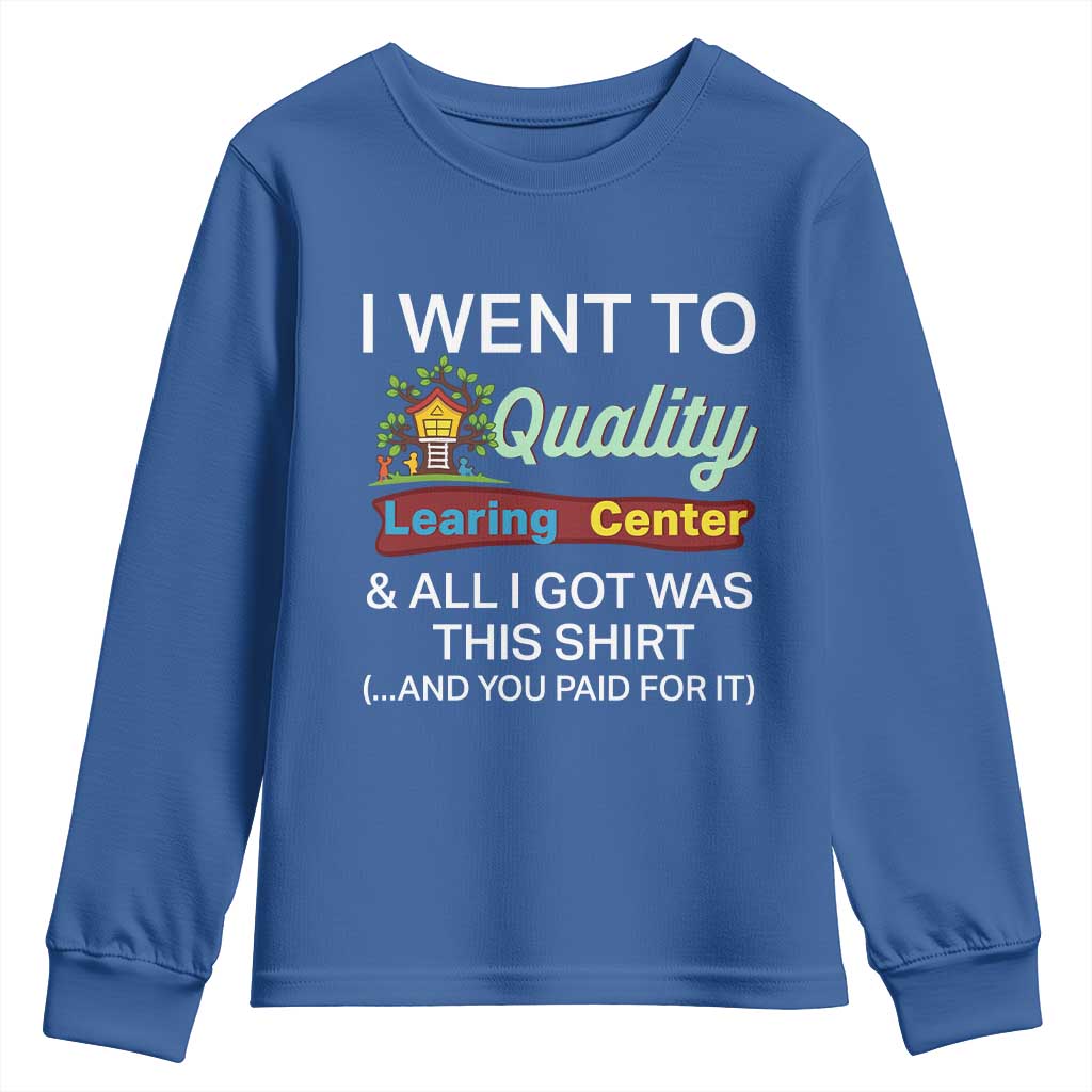 I Went to Quality Learing Center Meme Youth Sweatshirt Funny Sarcastic Viral Education Fail TS02 Royal Blue Print Your Wear