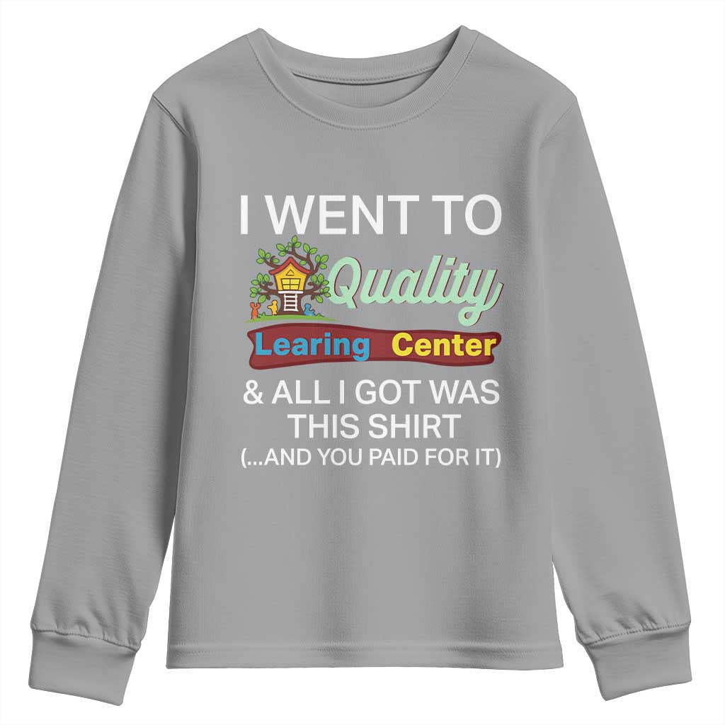 I Went to Quality Learing Center Meme Youth Sweatshirt Funny Sarcastic Viral Education Fail TS02 Sport Gray Print Your Wear