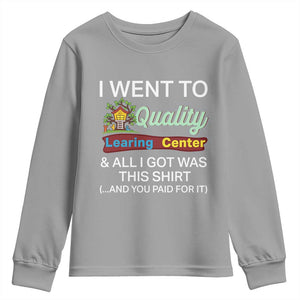 I Went to Quality Learing Center Meme Youth Sweatshirt Funny Sarcastic Viral Education Fail TS02 Sport Gray Print Your Wear