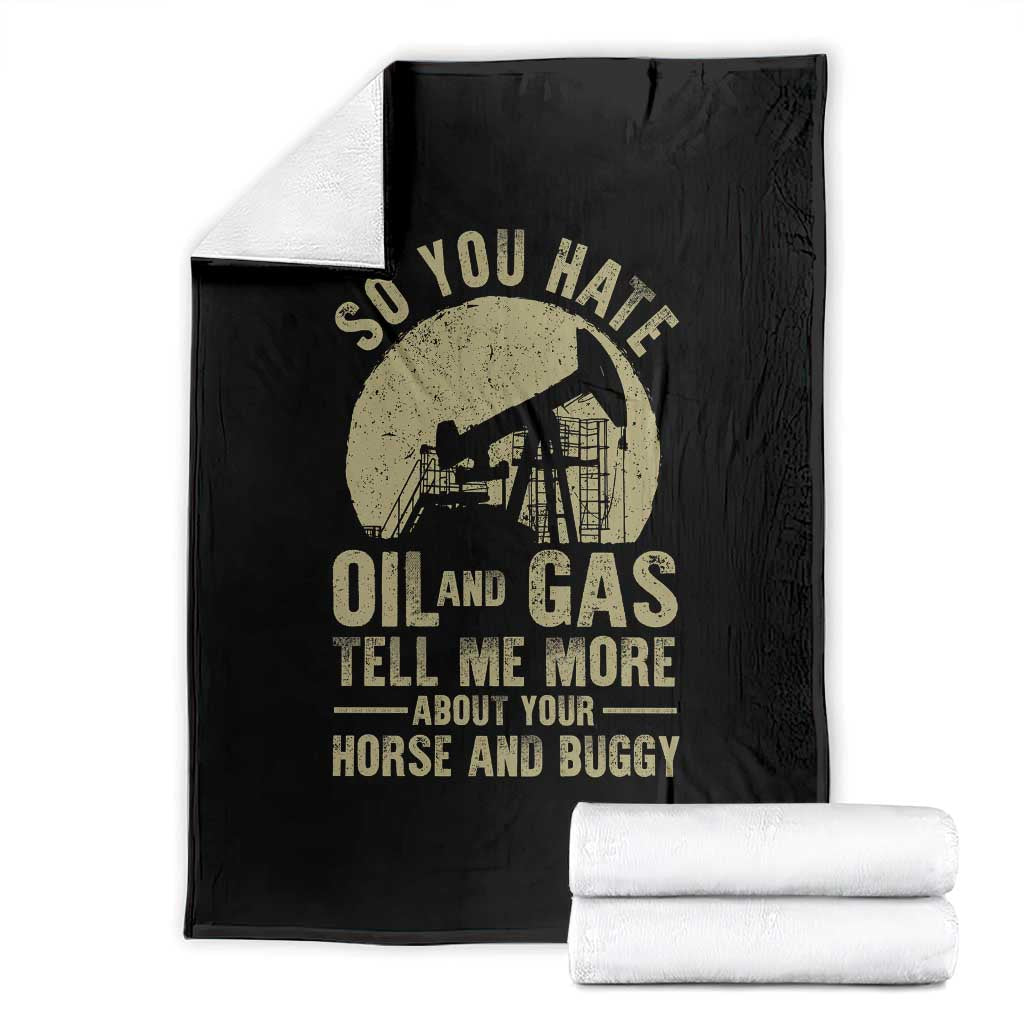 So You Hate Oil and Gas Satirical Political Throw Blanket Tell Me About Your Horse and Buggy Energy Commentary - Print Your Wear