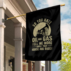 So You Hate Oil and Gas Satirical Political Garden Flag Tell Me About Your Horse and Buggy Energy Commentary TS02 Print Your Wear
