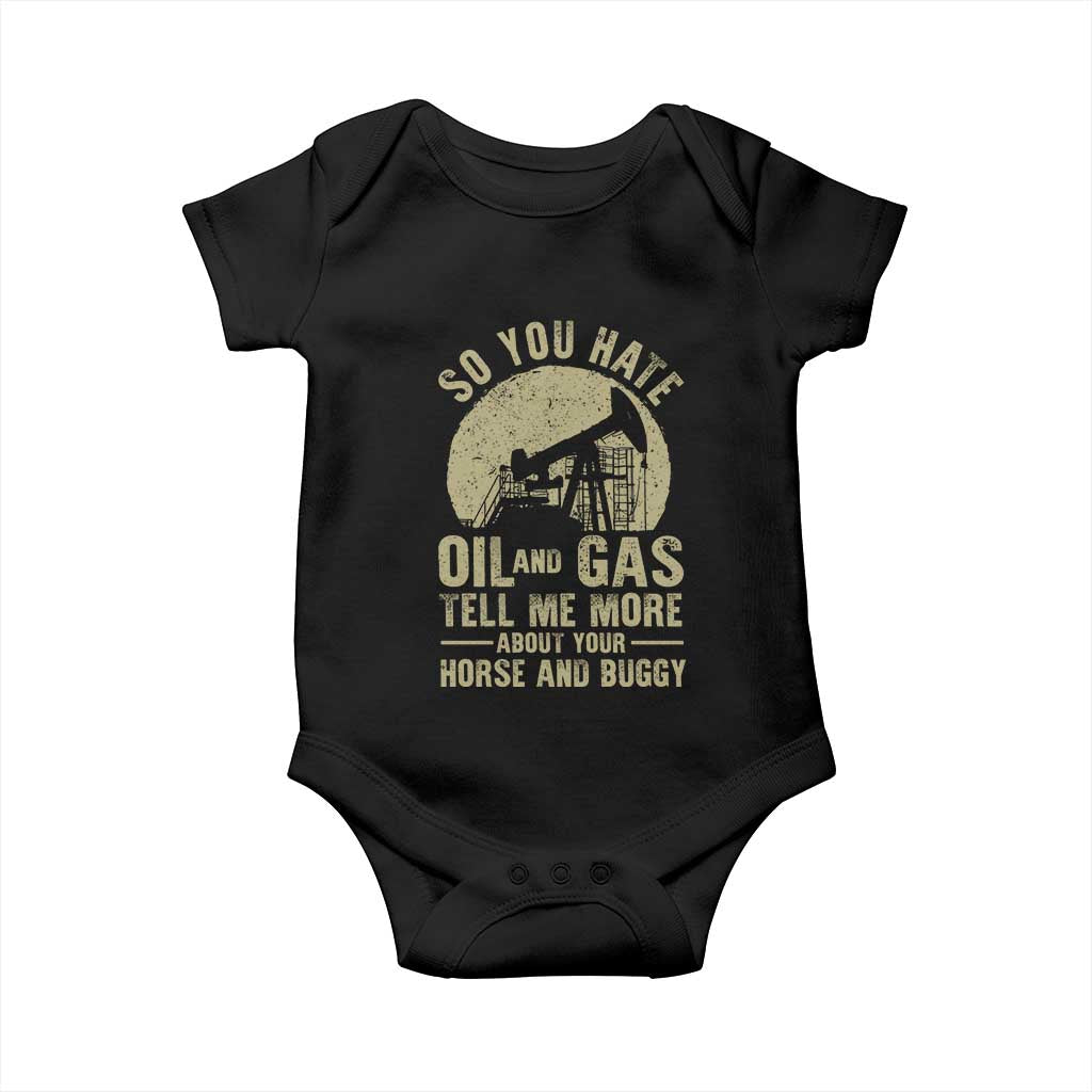 So You Hate Oil and Gas Satirical Political Baby Onesie Tell Me About Your Horse and Buggy Energy Commentary TS02 Black Print Your Wear