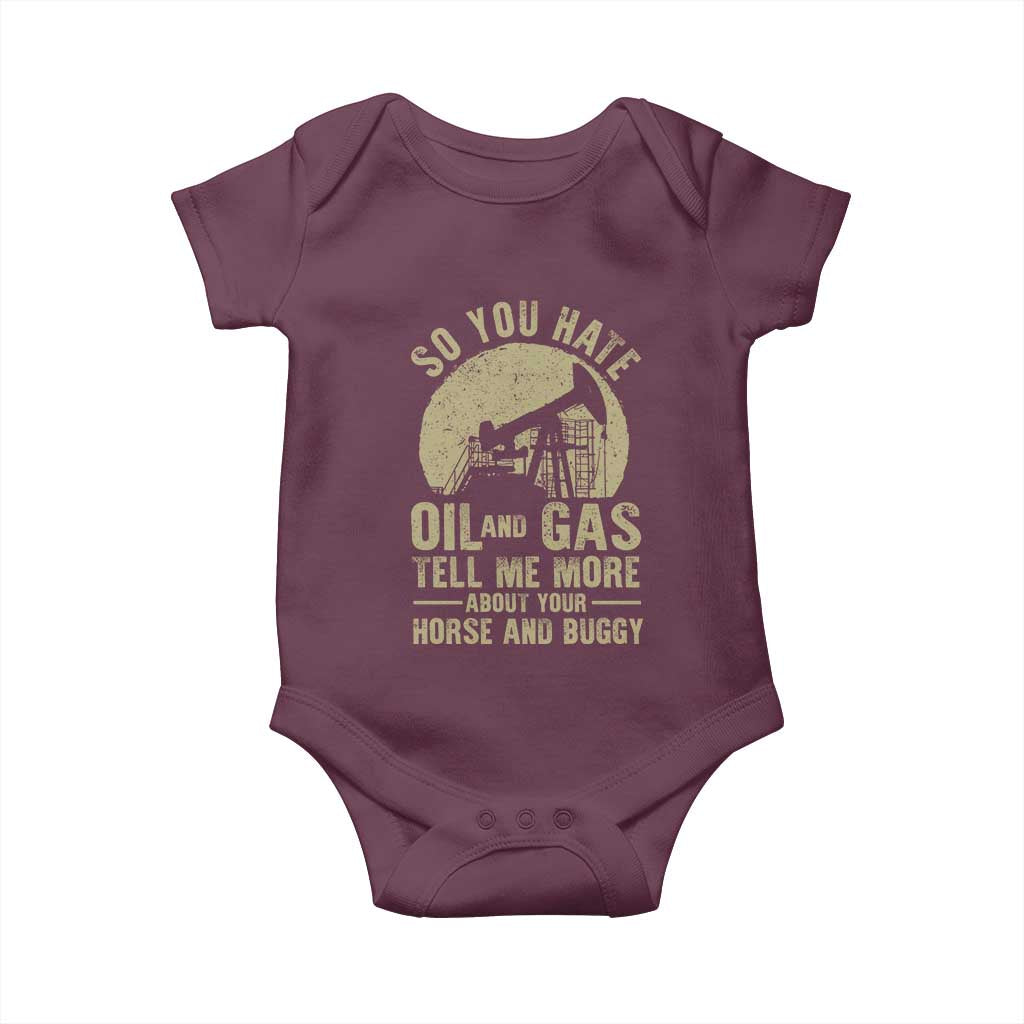 So You Hate Oil and Gas Satirical Political Baby Onesie Tell Me About Your Horse and Buggy Energy Commentary TS02 Maroon Print Your Wear