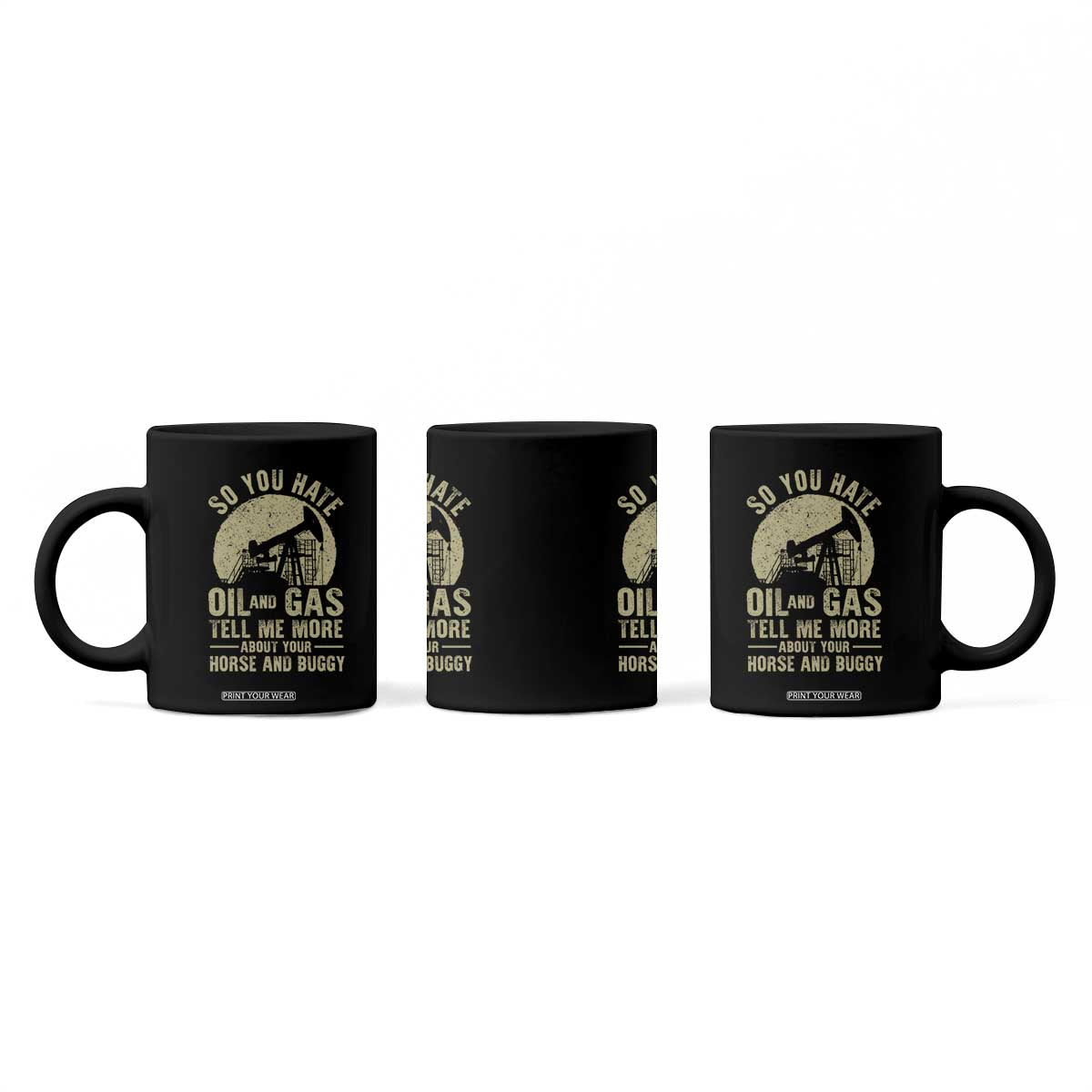 So You Hate Oil and Gas Satirical Political Coffee Mug Tell Me About Your Horse and Buggy Energy Commentary TS02 Print Your Wear