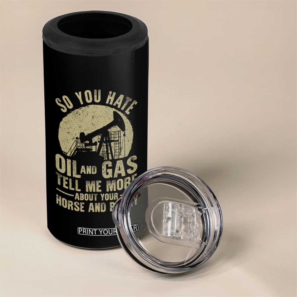 So You Hate Oil and Gas Satirical Political 4 in 1 Can Cooler Tumbler Tell Me About Your Horse and Buggy Energy Commentary TS02 Print Your Wear